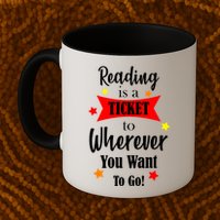 Reading Is A Ticket To Where Ever You Want To Go Mug