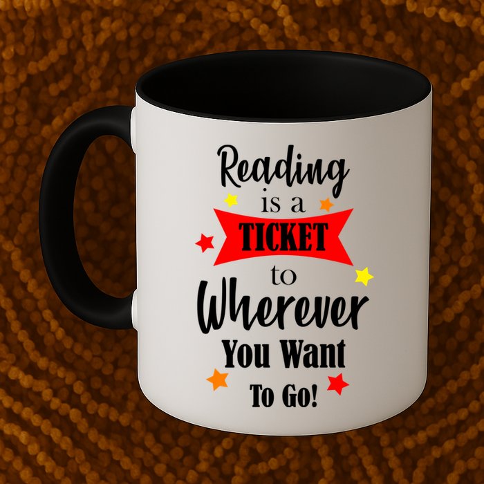 Reading Is A Ticket To Where Ever You Want To Go Mug