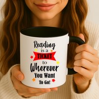Reading Is A Ticket To Where Ever You Want To Go Mug