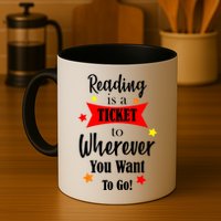 Reading Is A Ticket To Where Ever You Want To Go Mug