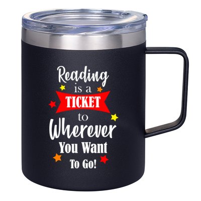 Reading Is A Ticket To Where Ever You Want To Go 12oz Stainless Steel Coffee Mug