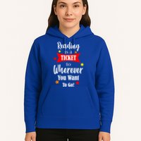 Reading Is A Ticket To Where Ever You Want To Go Hoodie