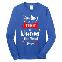 Reading Is A Ticket To Where Ever You Want To Go Tall Long Sleeve T-Shirt