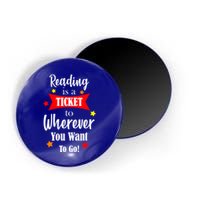 Reading Is A Ticket To Where Ever You Want To Go Magnet