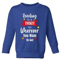 Reading Is A Ticket To Where Ever You Want To Go Toddler Sweatshirt