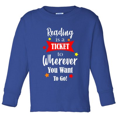 Reading Is A Ticket To Where Ever You Want To Go Toddler Long Sleeve Shirt