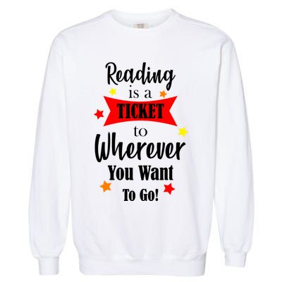 Reading Is A Ticket To Where Ever You Want To Go Garment-Dyed Sweatshirt