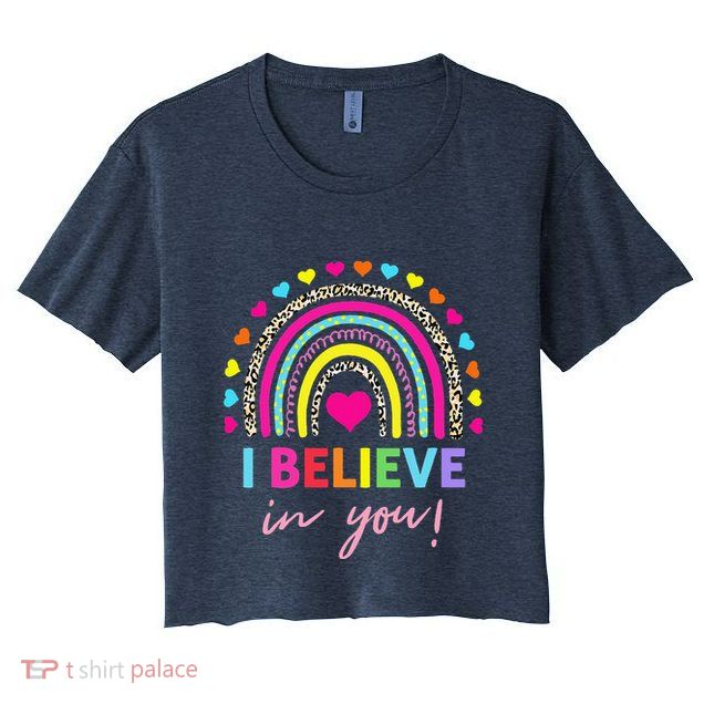 Rainbow I Believe In You Teacher Testing Day Gifts Crop Top