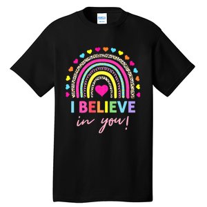 Rainbow I Believe In You Teacher Testing Day Gifts Tall T-Shirt