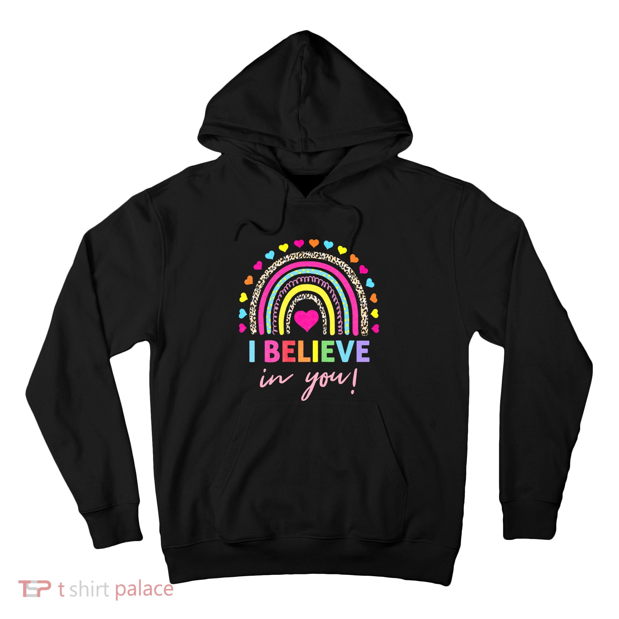 Rainbow I Believe In You Teacher Testing Day Gifts Tall Hoodie