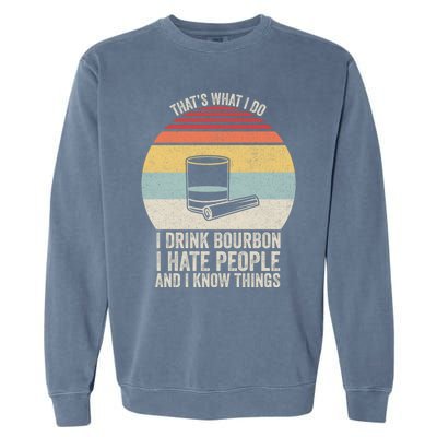 Retro I Bourbon I Hate People And I Know Things Great Gift Garment-Dyed Sweatshirt