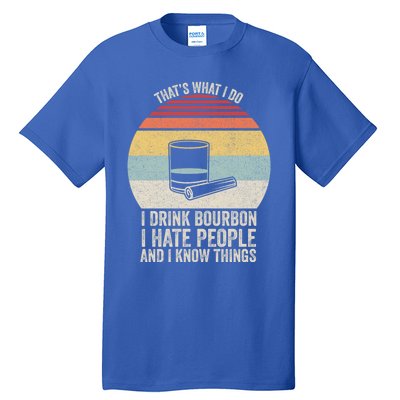 Retro I Bourbon I Hate People And I Know Things Great Gift Tall T-Shirt