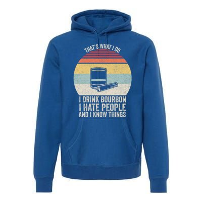 Retro I Bourbon I Hate People And I Know Things Great Gift Premium Hoodie