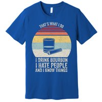 Retro I Bourbon I Hate People And I Know Things Great Gift Premium T-Shirt