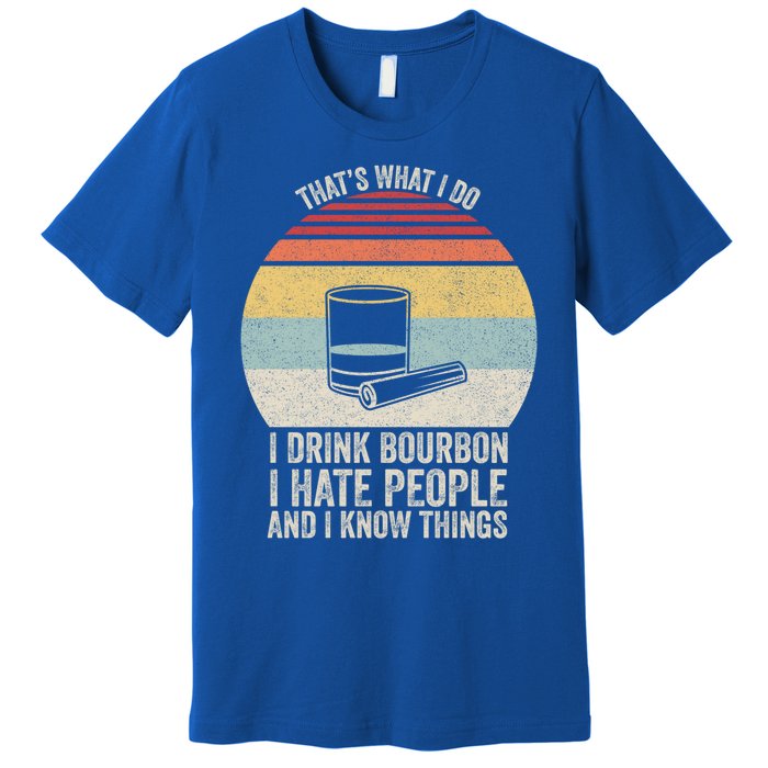 Retro I Bourbon I Hate People And I Know Things Great Gift Premium T-Shirt