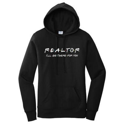 Realtor I'll Be There For You Real Estate Agent Gift Women's Pullover Hoodie