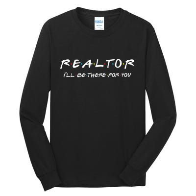 Realtor I'll Be There For You Real Estate Agent Gift Tall Long Sleeve T-Shirt