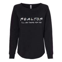 Realtor I'll Be There For You Real Estate Agent Gift Womens California Wash Sweatshirt