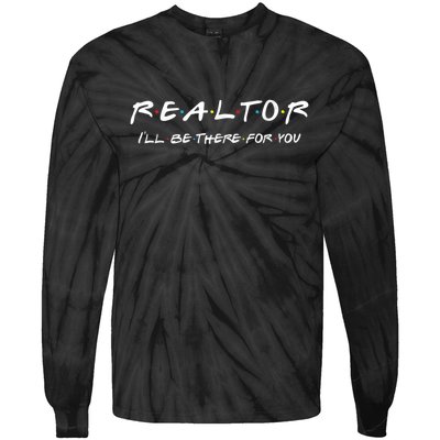 Realtor I'll Be There For You Real Estate Agent Gift Tie-Dye Long Sleeve Shirt