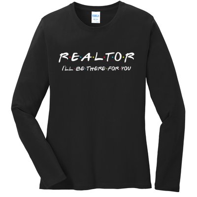 Realtor I'll Be There For You Real Estate Agent Gift Ladies Long Sleeve Shirt