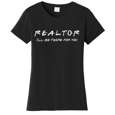 Realtor I'll Be There For You Real Estate Agent Gift Women's T-Shirt