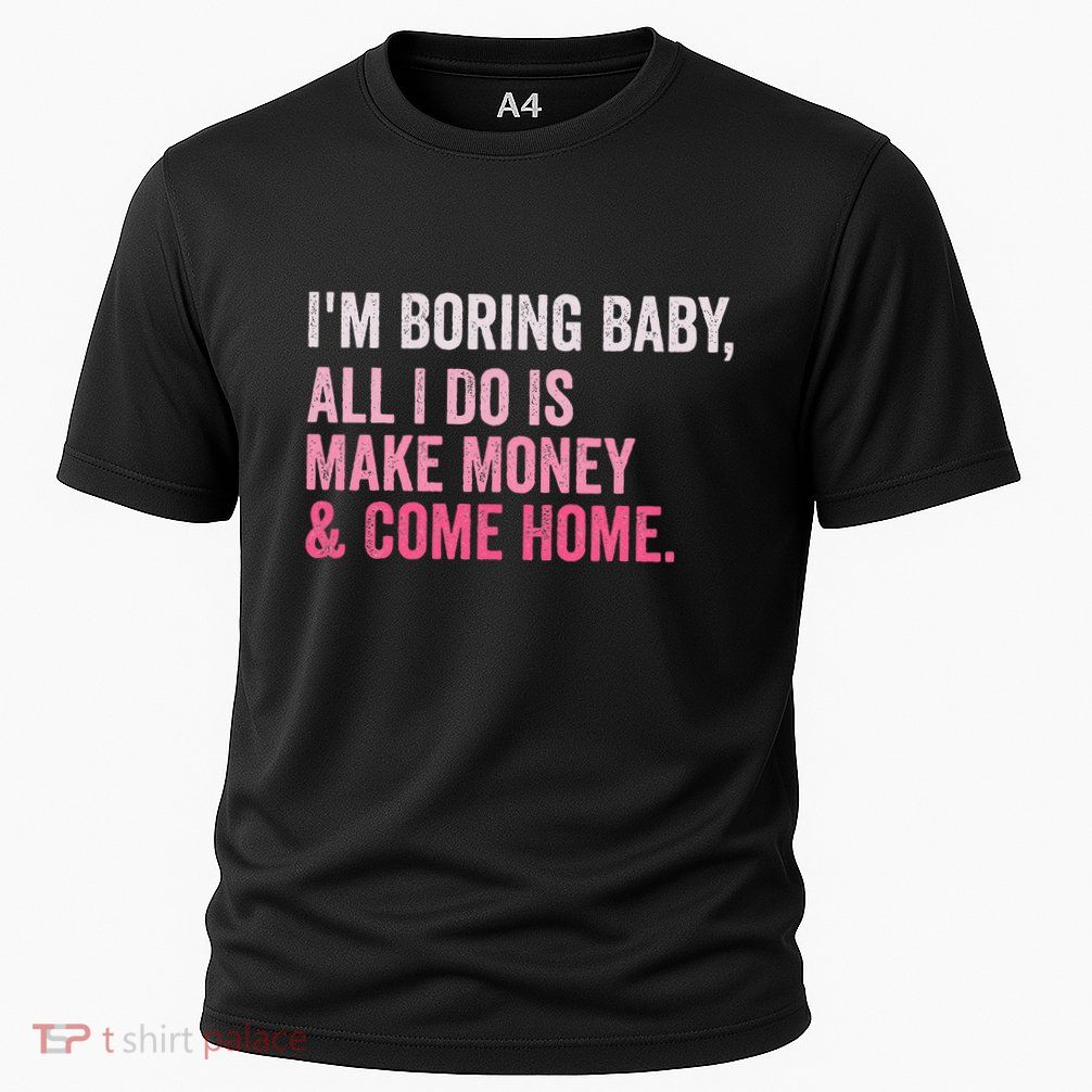 Retro IM Boring Baby All I Do Is Make Money And Come Home Cooling Performance Crew T-Shirt
