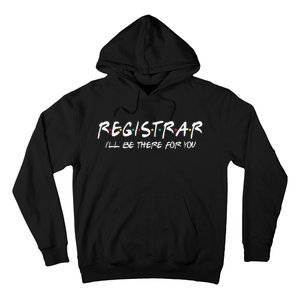 Registrar I'll Be There for You Back to School Registrars Hoodie