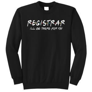 Registrar I'll Be There for You Back to School Registrars Sweatshirt