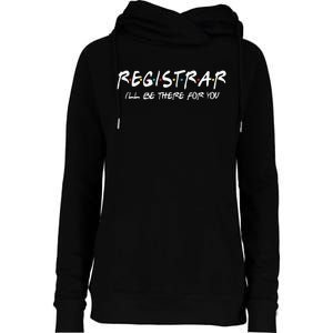 Registrar I'll Be There for You Back to School Registrars Womens Funnel Neck Pullover Hood