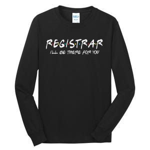 Registrar I'll Be There for You Back to School Registrars Tall Long Sleeve T-Shirt