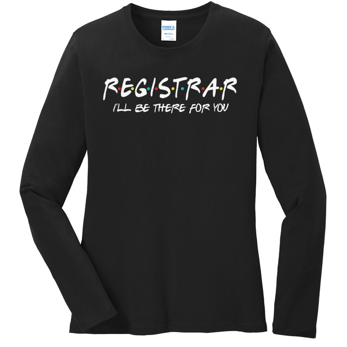 Registrar I'll Be There for You Back to School Registrars Ladies Long Sleeve Shirt