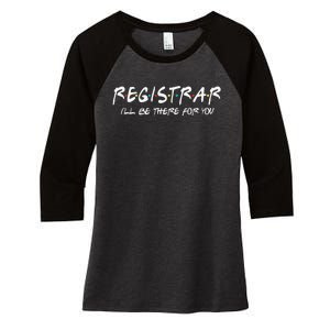 Registrar I'll Be There for You Back to School Registrars Women's Tri-Blend 3/4-Sleeve Raglan Shirt