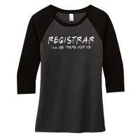 Registrar I'll Be There for You Back to School Registrars Women's Tri-Blend 3/4-Sleeve Raglan Shirt