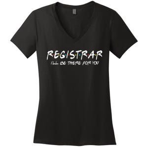 Registrar I'll Be There for You Back to School Registrars Women's V-Neck T-Shirt