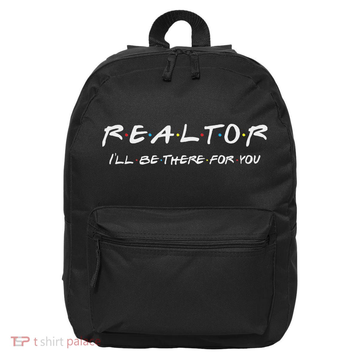 Realtor ILl Be There For You Real Estate Agent Gift 16 in Basic Backpack