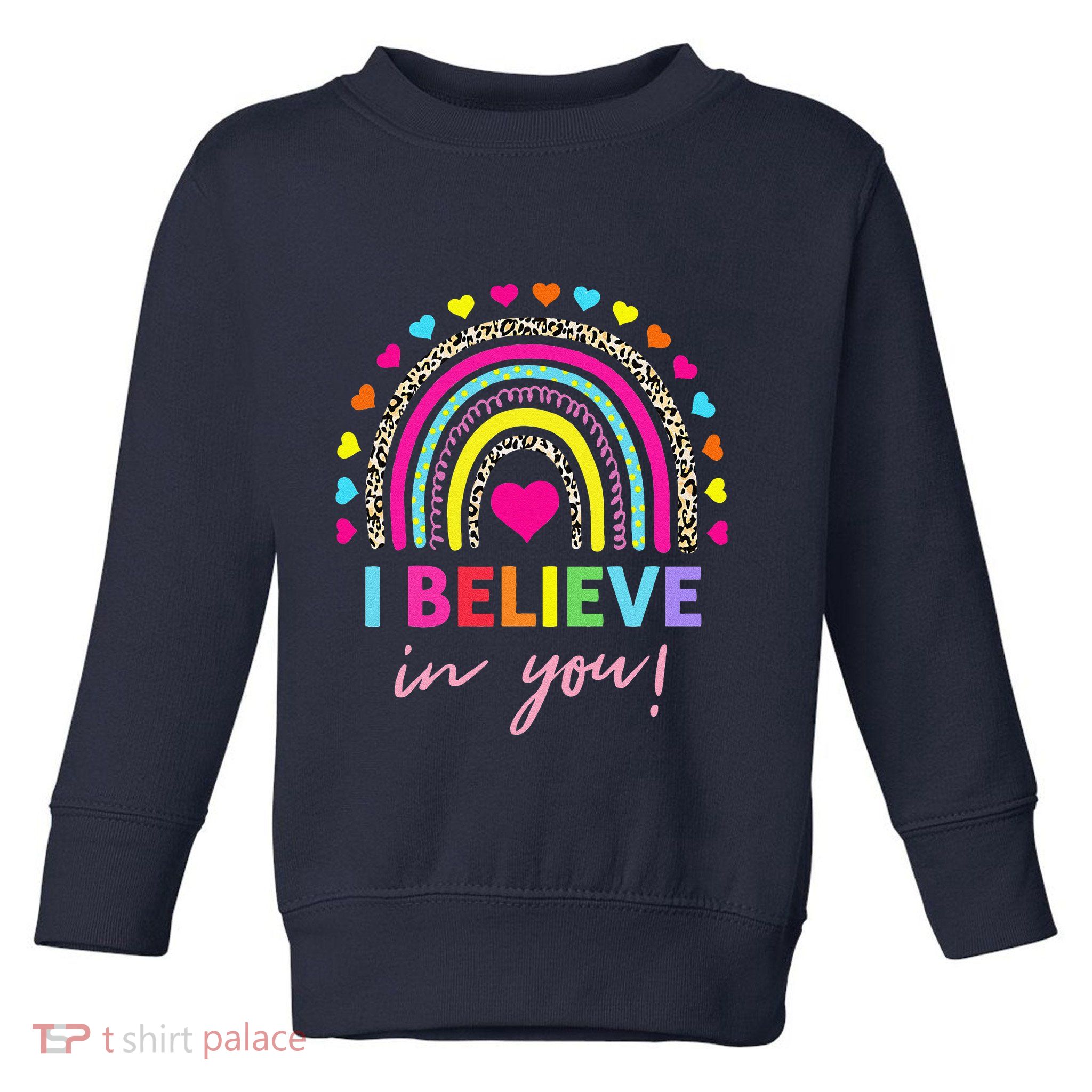 Rainbow I Believe In You Teacher Testing Day Gifts Toddler Sweatshirt
