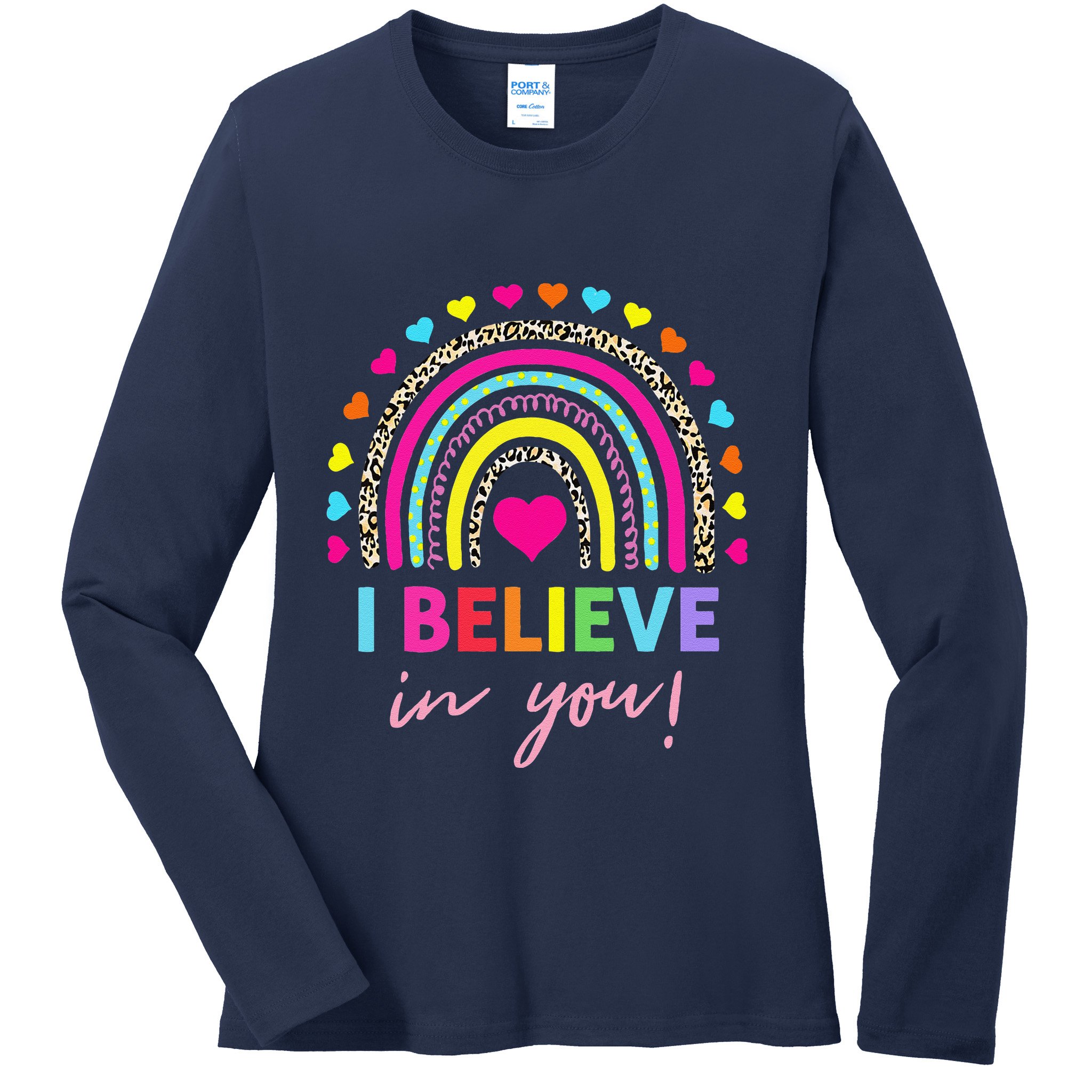 Rainbow I Believe In You Teacher Testing Day Gifts Ladies Long Sleeve Shirt