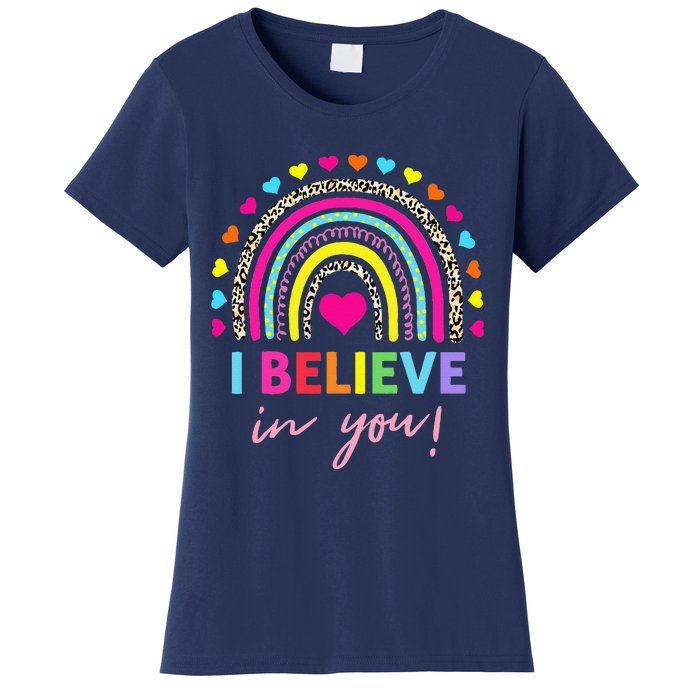 Rainbow I Believe In You Teacher Testing Day Gifts Women's T-Shirt