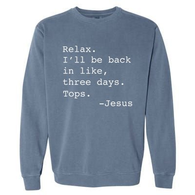 Relax Ill Be Back Jesus Quote Funny Christian Jesus Garment-Dyed Sweatshirt