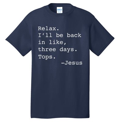 Relax Ill Be Back Jesus Quote Funny Christian Jesus Tall T-Shirt