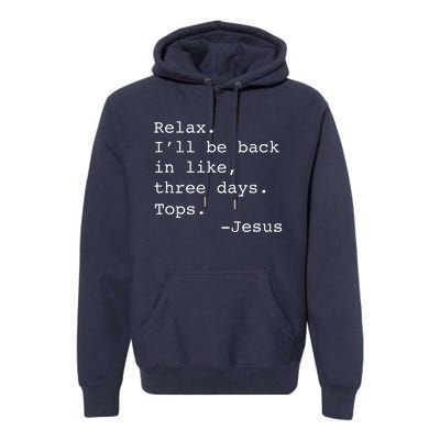 Relax Ill Be Back Jesus Quote Funny Christian Jesus Premium Hoodie