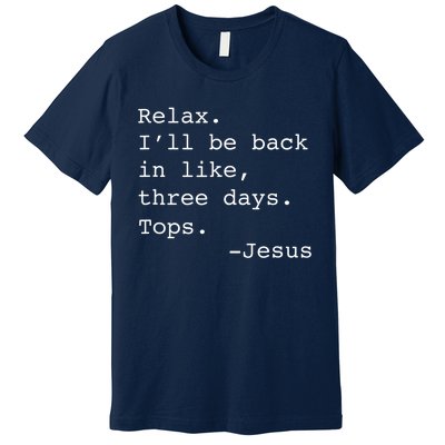 Relax Ill Be Back Jesus Quote Funny Christian Jesus Premium T-Shirt