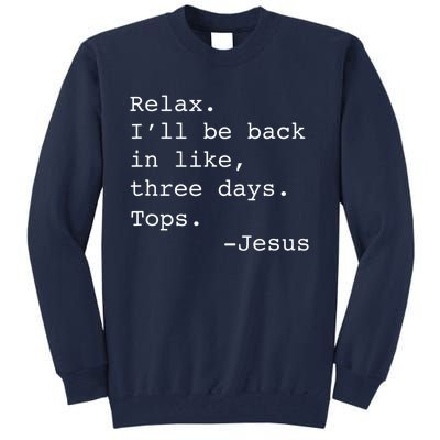 Relax Ill Be Back Jesus Quote Funny Christian Jesus Tall Sweatshirt