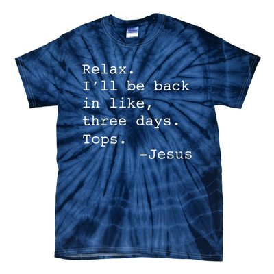 Relax Ill Be Back Jesus Quote Funny Christian Jesus Tie-Dye T-Shirt