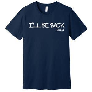 Religious Ill Be Back Jesus Christian Premium T-Shirt