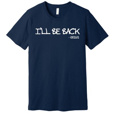 Religious Ill Be Back Jesus Christian Premium T-Shirt