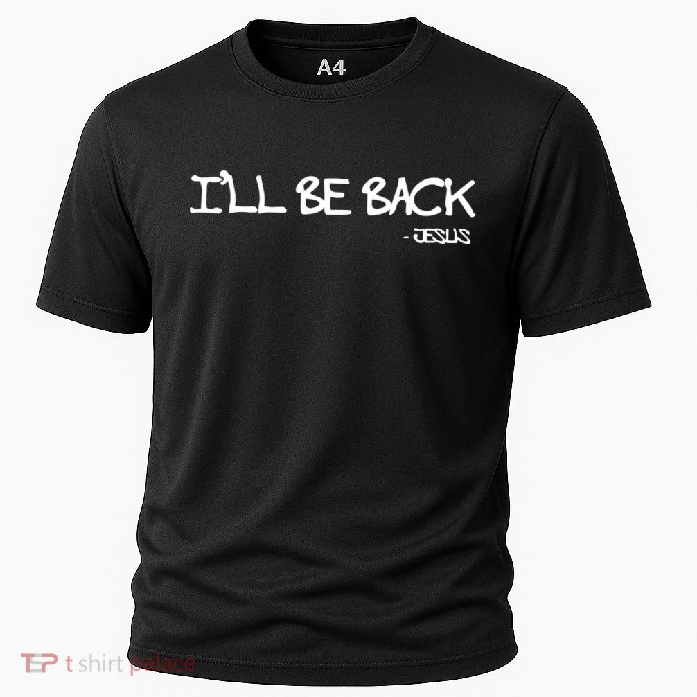 Religious I'll Be Back Jesus Funny Christian Performance Shirt