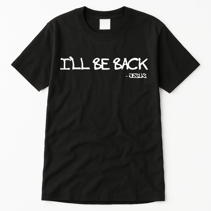 Religious I'll Be Back Jesus Funny Christian Tall T-Shirt