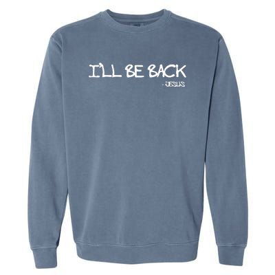 Religious I'll Be Back Jesus Funny Christian Garment-Dyed Sweatshirt