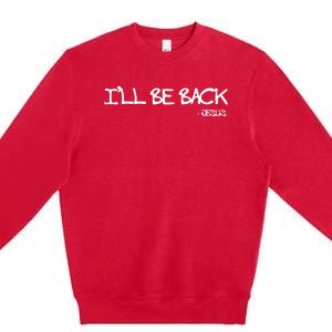 Religious I'll Be Back Jesus Funny Christian Premium Crewneck Sweatshirt